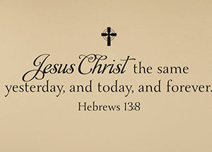 Jesus Christ the same yesterday, and today, and forever Wall Decal