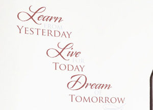 Learn from Yesterday Live for Today Dream of Tomorrow Wall Decal