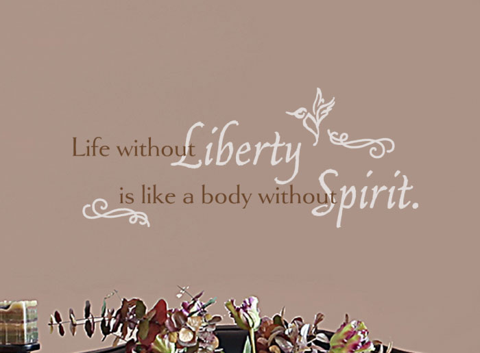 Life Without Liberty is Like a Body Without Spirit Wall Decal Life Without Liberty is Like a Body Without Spirit Wall Decal