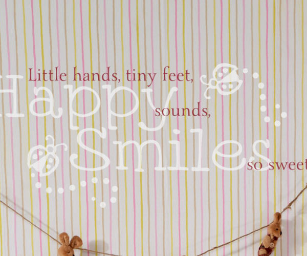 Little Hands, Tiny Feet, Happy Sounds, Smiles so sweet... Wall Decal