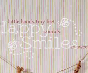 Little Hands, Tiny Feet, Happy Sounds, Smiles so sweet... Wall Decal