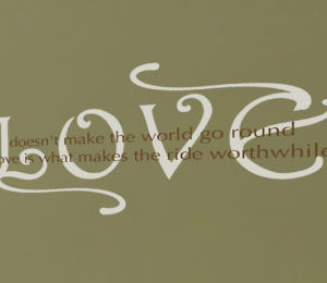 Love Doesn't Make the World Go Round. Wall Decal
