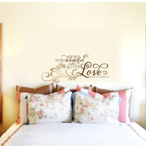 How delightful is your love - Song of Solomon 4:10 Wall Decal