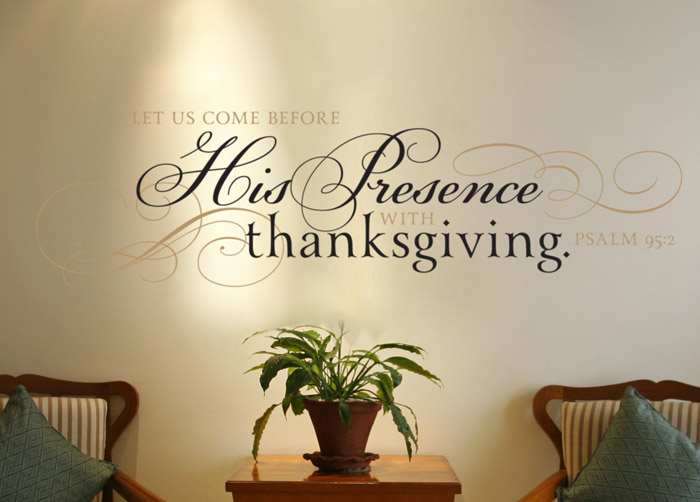Let Us Come Before His Presence With Thanksgiving Wall Decal Let Us Come Before His Presence With Thanksgiving - Psalm 95:2 Wall Decal