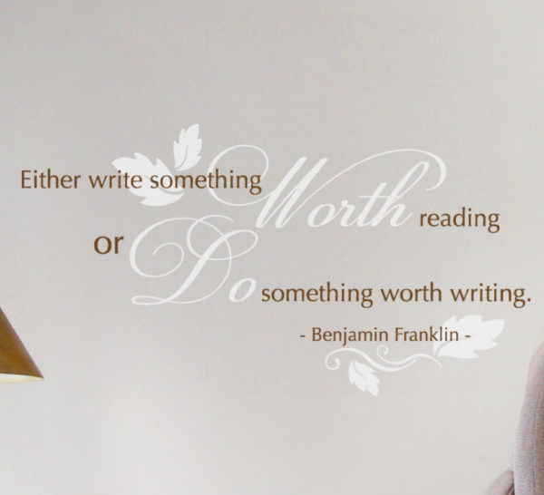 Either Write Something Worth Reading or Do Something Worth Writing. Wall Decal
