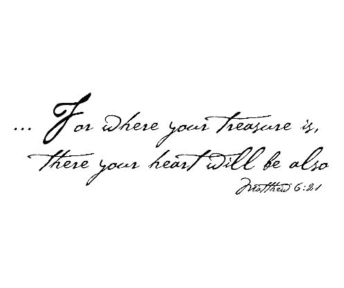...For Where Your Treasure is, There Your Heart Will Be Also ...For Where Your Treasure is, There Your Heart Will Be Wall Decal