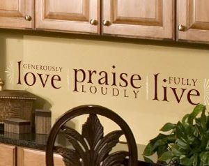 Love Generously Praise Loudly Live Fully Wall Decal