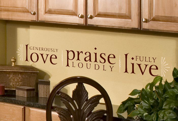 Love Generously Praise Loudly Live Fully Wall Decal Love Generously Praise Loudly Live Fully Wall Decal