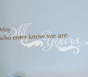 May All Who Enter Know We Are Yours Wall Decal