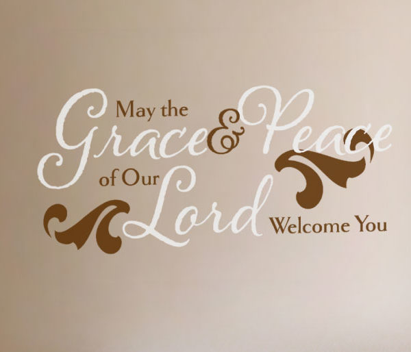 May the Grace and Peace of Our Lord Welcome You Wall Decal