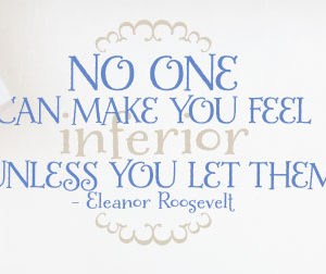 No One Can Make You Feel Inferior Wall Decal