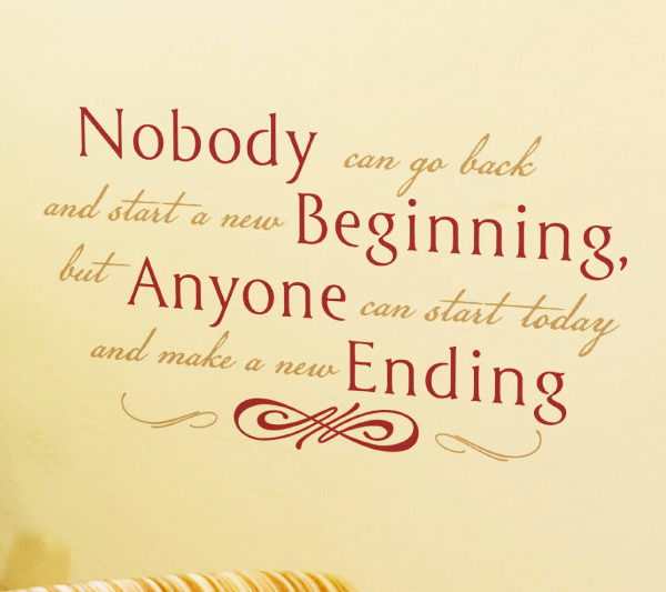 Nobody Can Go Back and Start a New Beginning Wall Decal
