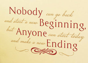 Nobody Can Go Back and Start a New Beginning Wall Decal