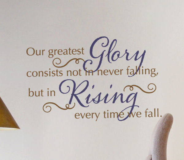 Our Greatest Glory Consists Not in Never Falling Wall Decal