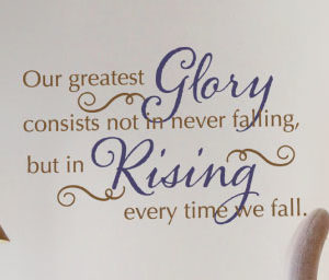 Our Greatest Glory Consists Not in Never Falling Wall Decal