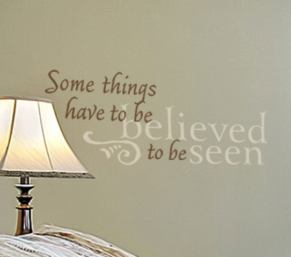 Some Things Have to Be Believed to Be Seen Wall Decal