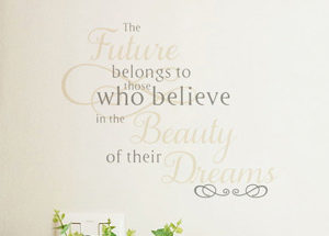 The Future Belongs to Those Who Believe in the Beauty Wall Decal