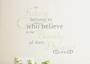 The Future Belongs to Those Who Believe in the Beauty Wall Decal