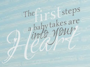 The First Steps a Baby Takes are Into Your Heart Wall Decal