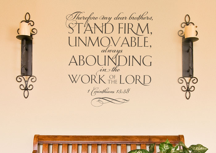 Therefore my Dear Brothers, Stand Firm, Unmovable, Always Abounding Wall Decal Therefore my Dear Brothers, Stand Firm, Unmovable, Always Abounding Wall Decal