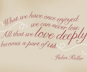 What We Have Once Enjoyed We Can Never Lose. Wall Decal