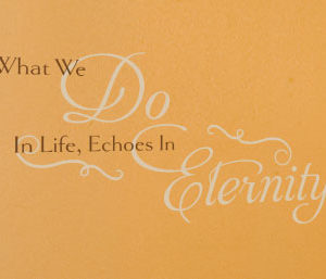 What We Do In Life, Echoes In Eternity Wall Decal
