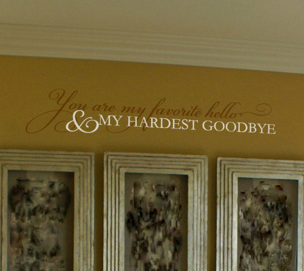 You are my Favorite Hello and my Hardest Goodbye Wall Decal