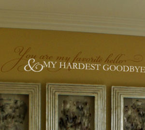 You are my Favorite Hello and my Hardest Goodbye Wall Decal