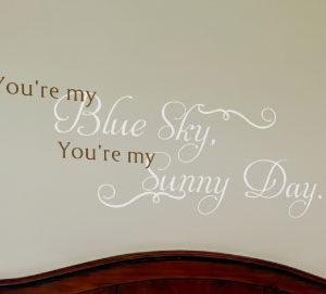 You're my Blue Sky, You're my Sunny Day... Wall Decal