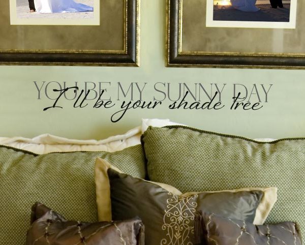 You Be my Sunny Day I'll Be Your Shade Tree Wall Decal
