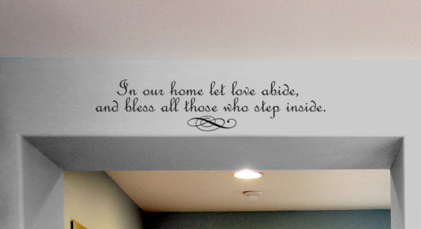 In our home let love abide, and bless all those who step inside. In Our Home Let Love Abide Wall Decal