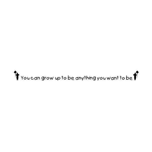 You can grow up to be anything you want Wall Decal