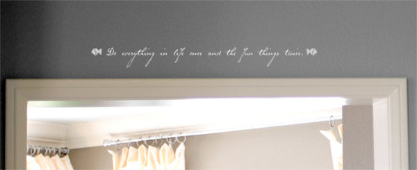 Do everything in life once and the fun things twice. Wall Decal