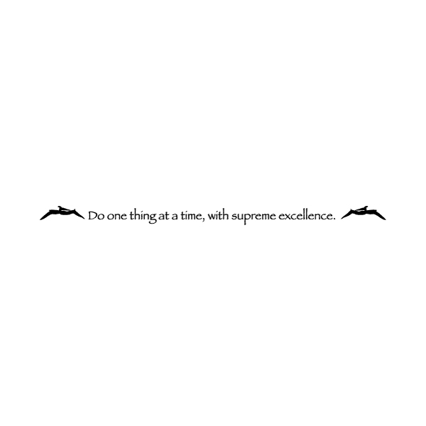 Do one thing at a time, with supreme excellence. Wall Decal