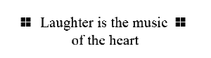 Laughter is the music of the heart