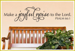 Make a Joyful noise to the Lord. - Psalm 66:1