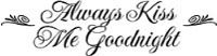 Always Kiss Me Goodnight