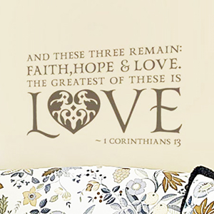 And These Three Remain, Faith Hope and Love - I Corinthians 13