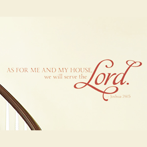 As For Me and My House We Will Serve The Lord - Joshua 24:15