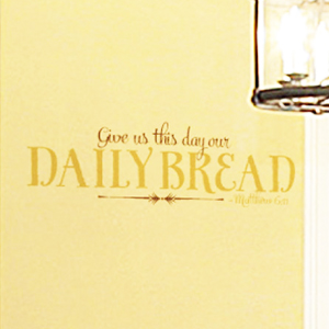 Give us this day our daily bread - Matthew 6:11